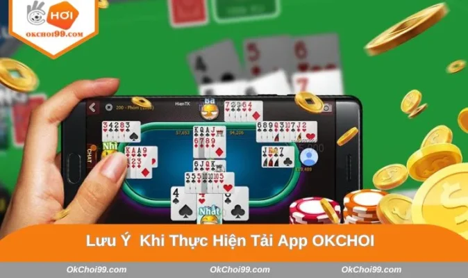 Chú ý quan trọng để tải OKCHOI sao cho thuận lợi, nhanh chóng